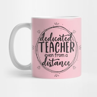 Dedicated Teacher Even From A Distance Mug